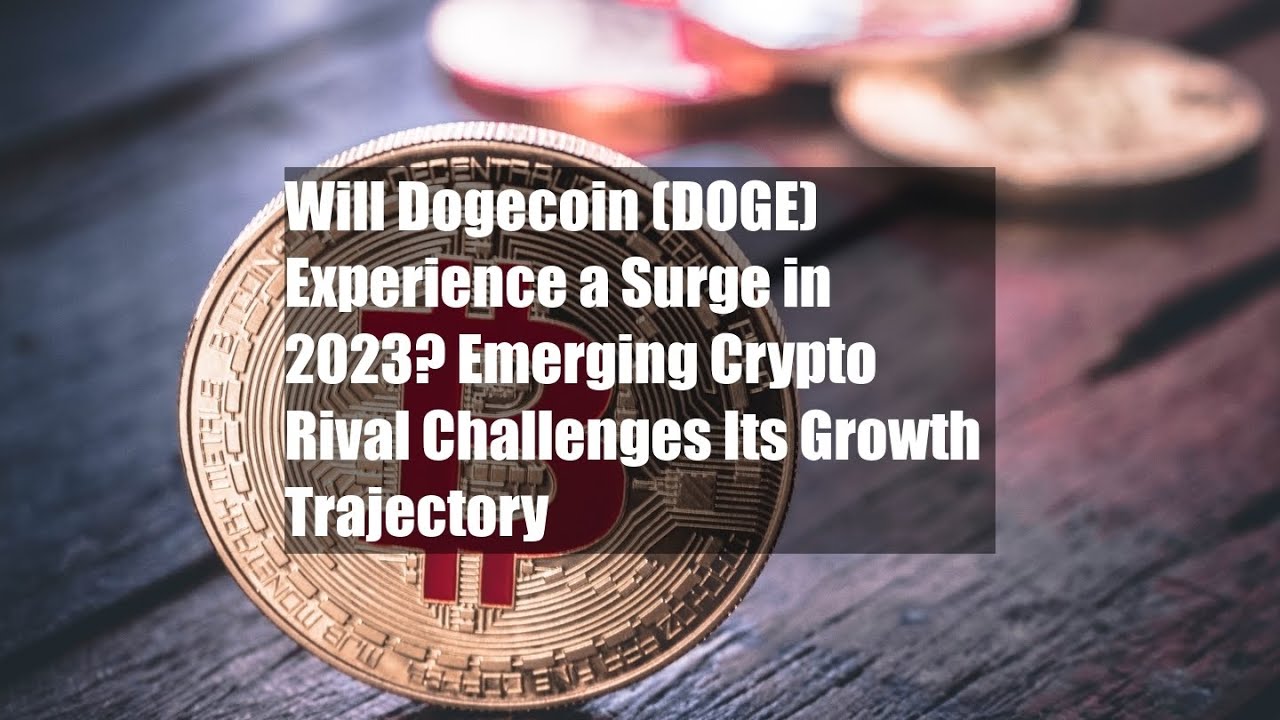 Will Dogecoin (DOGE) Experience a Surge in 2023? Emerging Crypto Rival