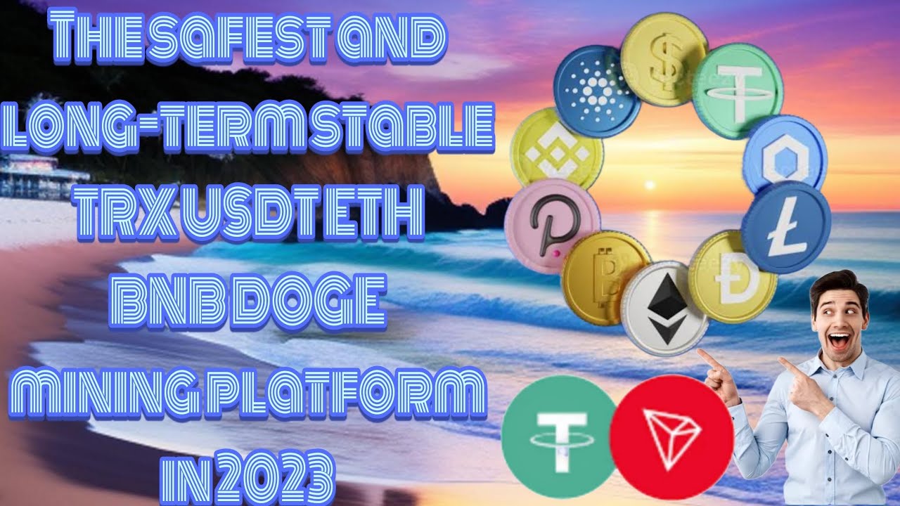 The safest and long-term stable TRX USDT ETH BNB DOGE mining platform in 2023