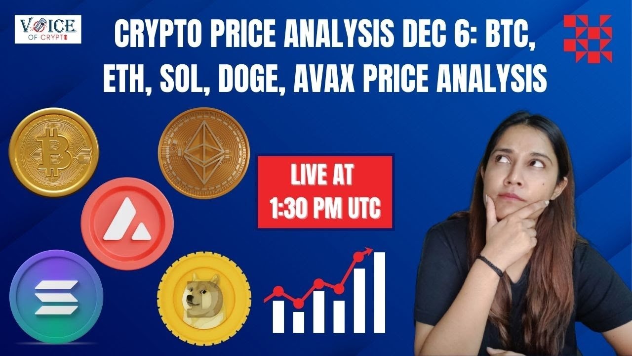 Crypto Price Analysis Dec 6: BTC, ETH, SOL, DOGE, AVAX Price Analysis