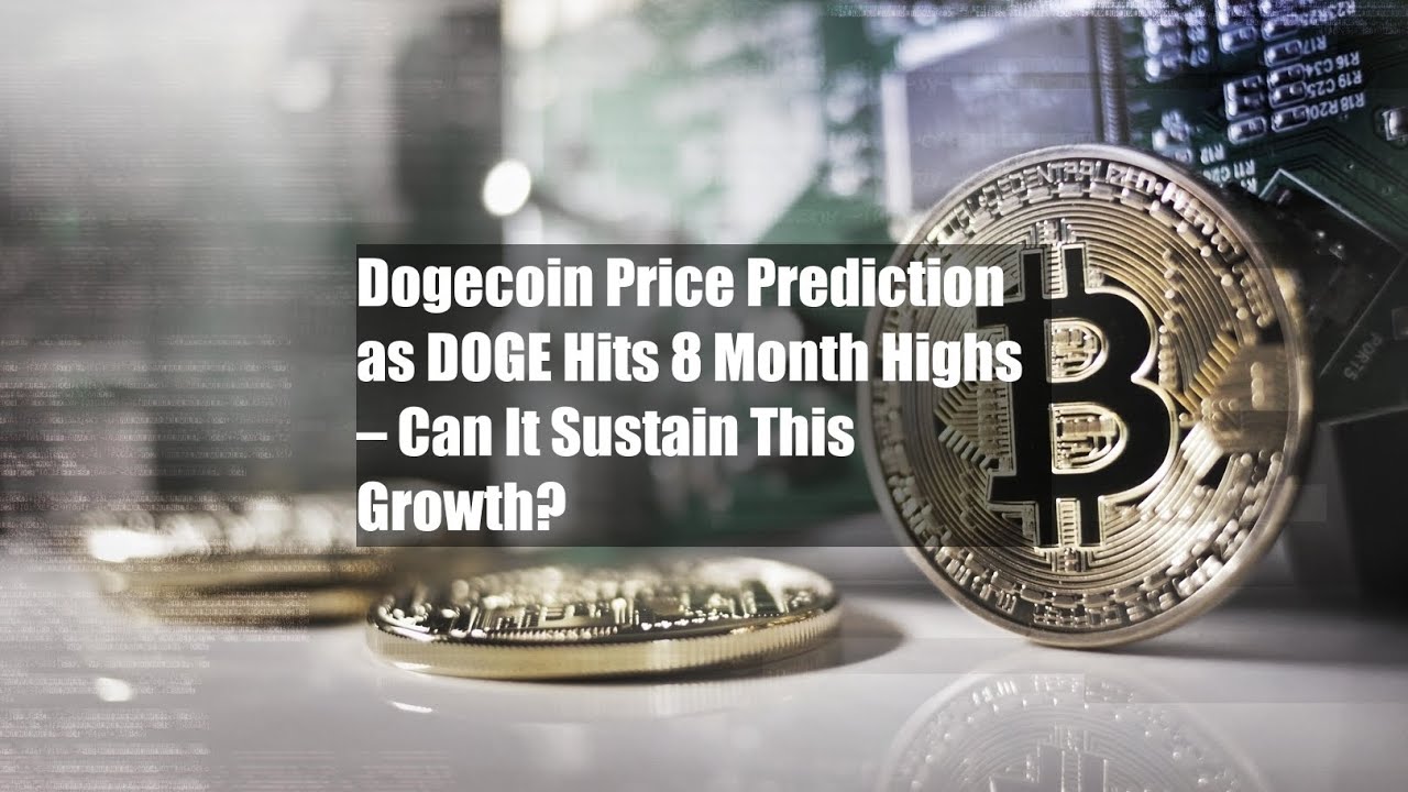 Dogecoin Price Prediction as DOGE Hits 8 Month Highs – Can It Sustain