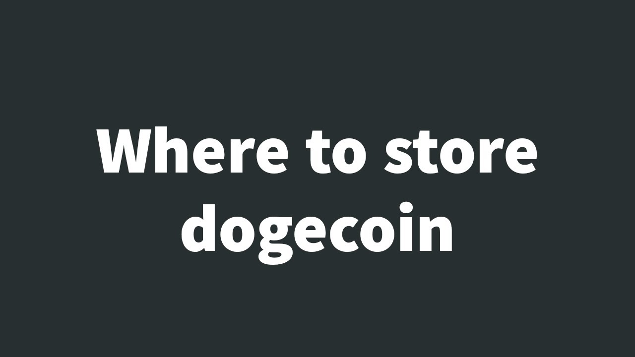 Where to store dogecoin