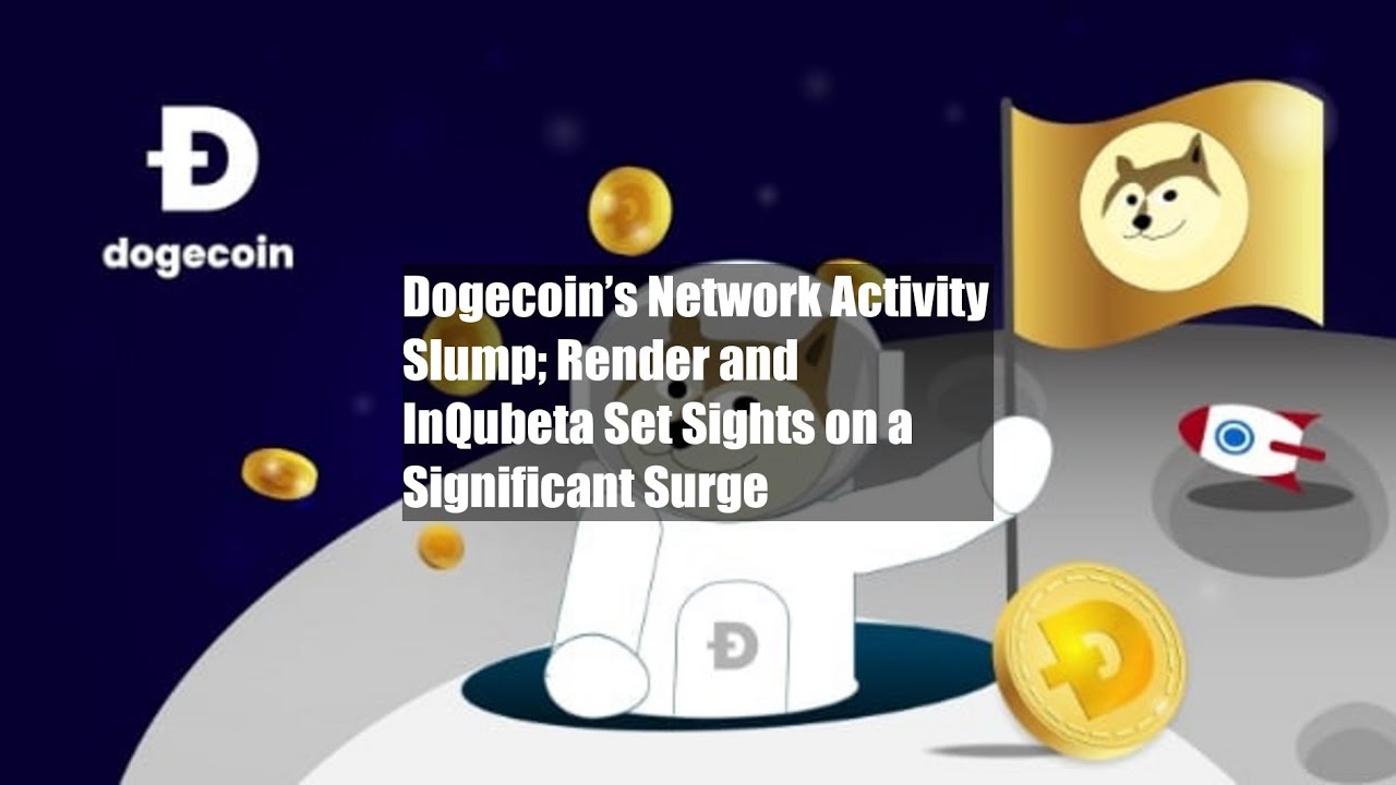 Dogecoin’s Network Activity Slump; Render and InQubeta Set Sights on a