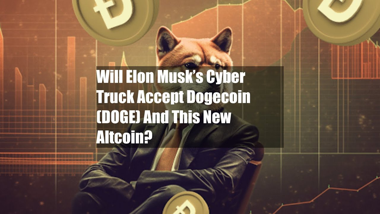 Will Elon Musk’s Cyber Truck Accept Dogecoin (DOGE) And This New