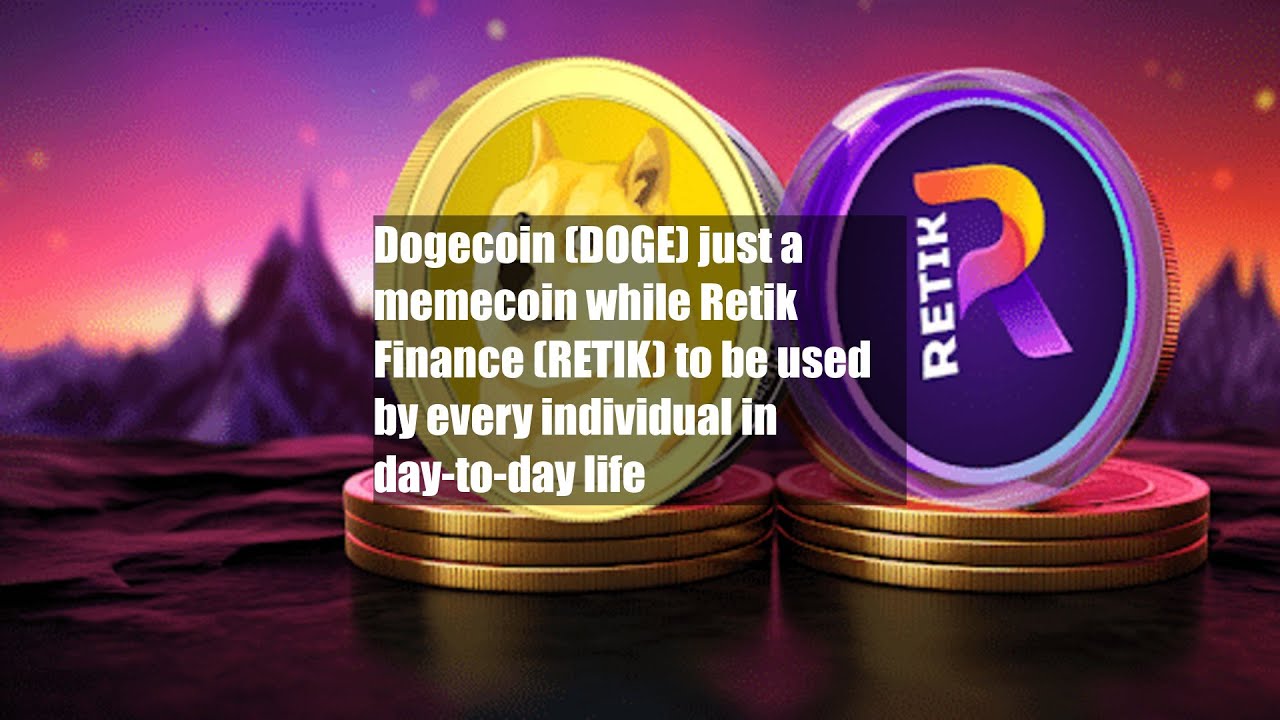 Dogecoin (DOGE) just a memecoin while Retik Finance (RETIK) to be used