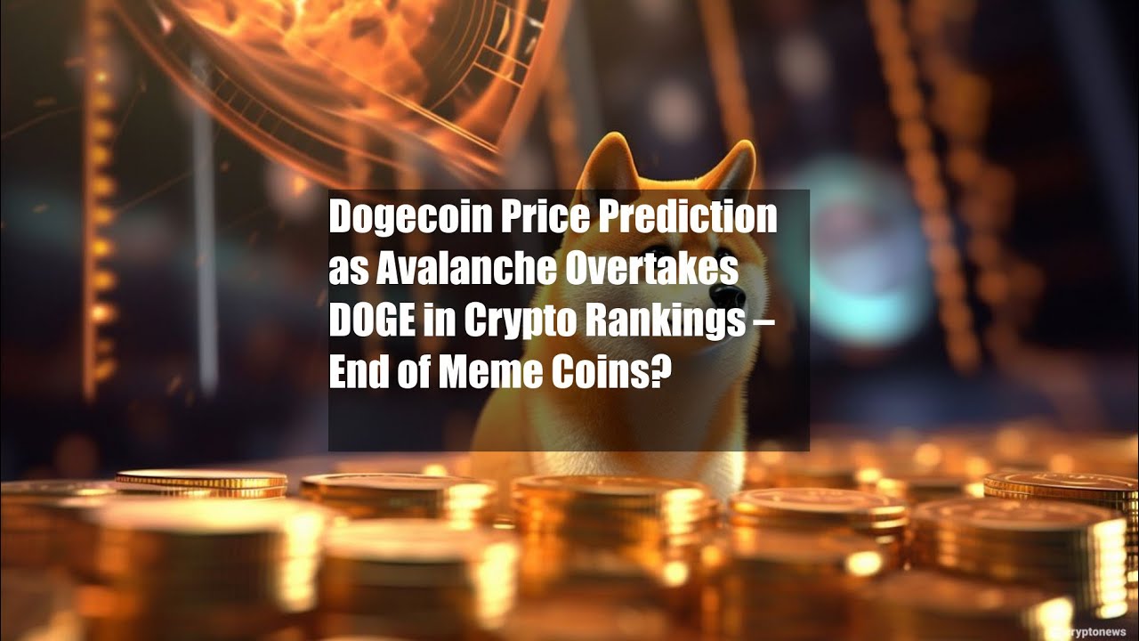 Dogecoin Price Prediction as Avalanche Overtakes DOGE in Crypto