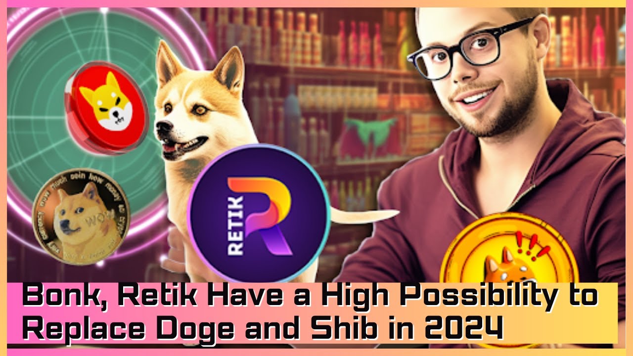 Bonk, Retik Have a High Possibility to Replace Doge and Shib in 2024