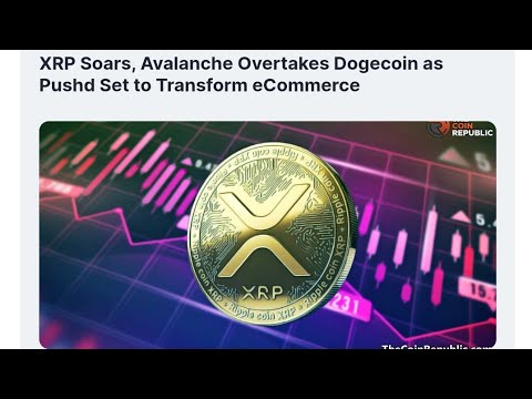 XRP s'envole, Avalanche dépasse Dogecoin alors que Pushd s'apprête à transformer le commerce électronique - Crypto News Today