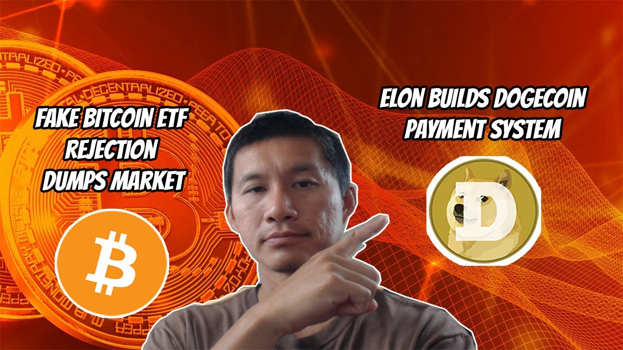 Fake Bitcoin ETF Rejection dumps Bitcoin! Elon builds DOGE payment system for Tesla.