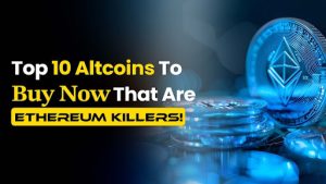 Top 10 Altcoins to Buy Now That Are Ethereum Killers!