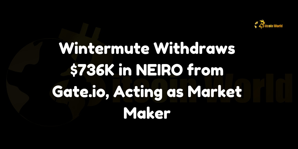 Wintermute 作为做市商从 Gate.io 提取 73.6 万美元的 NEIRO