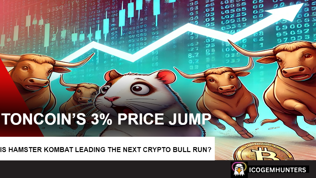 TONcoin 價格上漲 3%：Hamster Kombat 會引領下一輪加密貨幣牛市嗎？