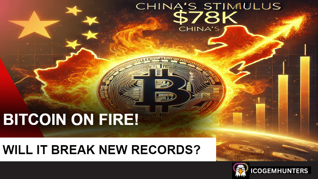 Bitcoin on Fire! China’s Stimulus Fuels $78K Target—Will It Break New Records?