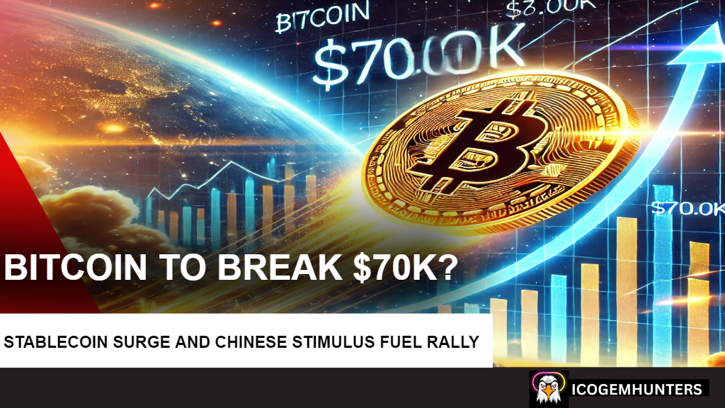 Bitcoin Set to Break $70K! Stablecoin Surge and Chinese Stimulus Fuel Rally