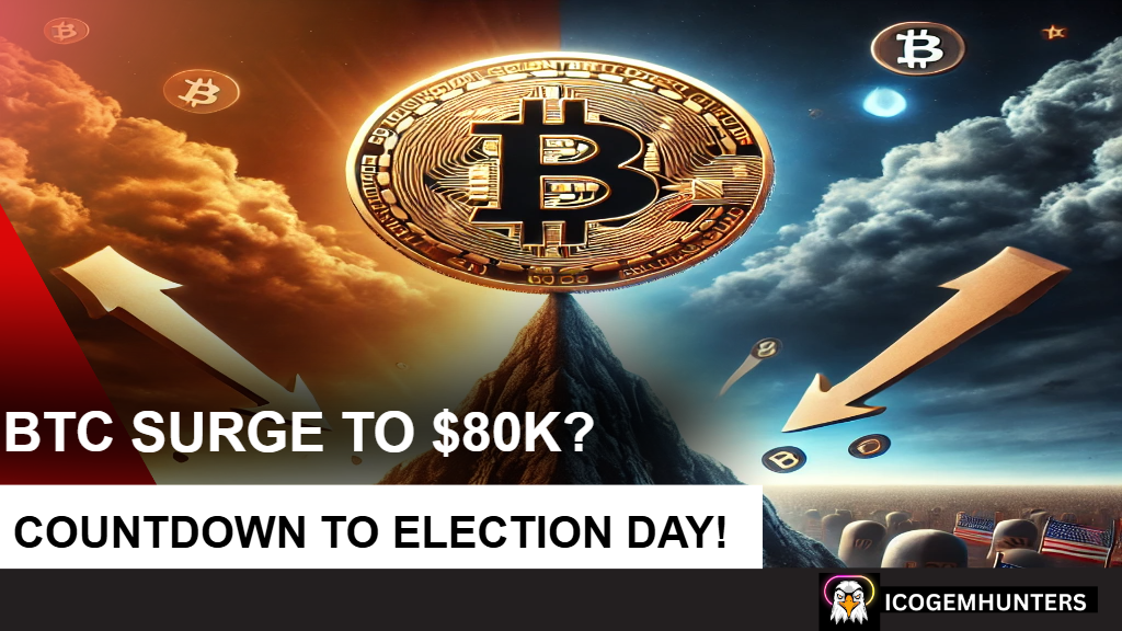 Countdown to Election Day! Will Bitcoin Surge to $80K?